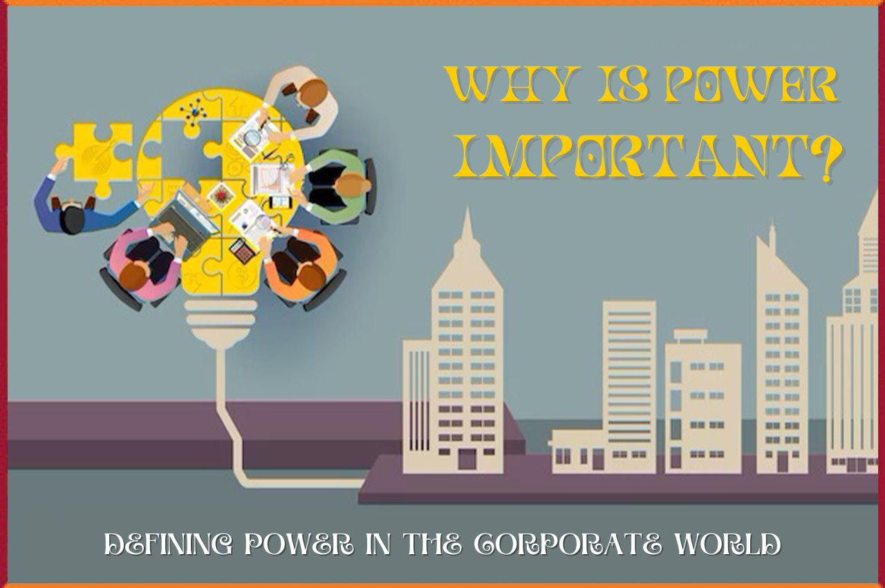 Defining Power in the Corporate World: Why Is Power Important?